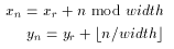 x_n = x_r + n mod width y_n = y_r + \lfloor n/width \rfloor